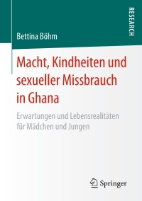 表紙画像: Macht, Kindheiten und sexueller Missbrauch in Ghana 9783658150785