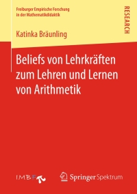 Cover image: Beliefs von Lehrkräften zum Lehren und Lernen von Arithmetik 9783658150921