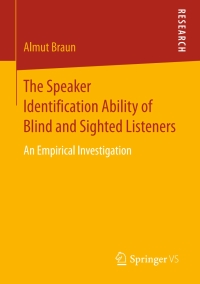 صورة الغلاف: The Speaker Identification Ability of Blind and Sighted Listeners 9783658151973