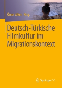 Cover image: Deutsch-Türkische Filmkultur im Migrationskontext 9783658153519