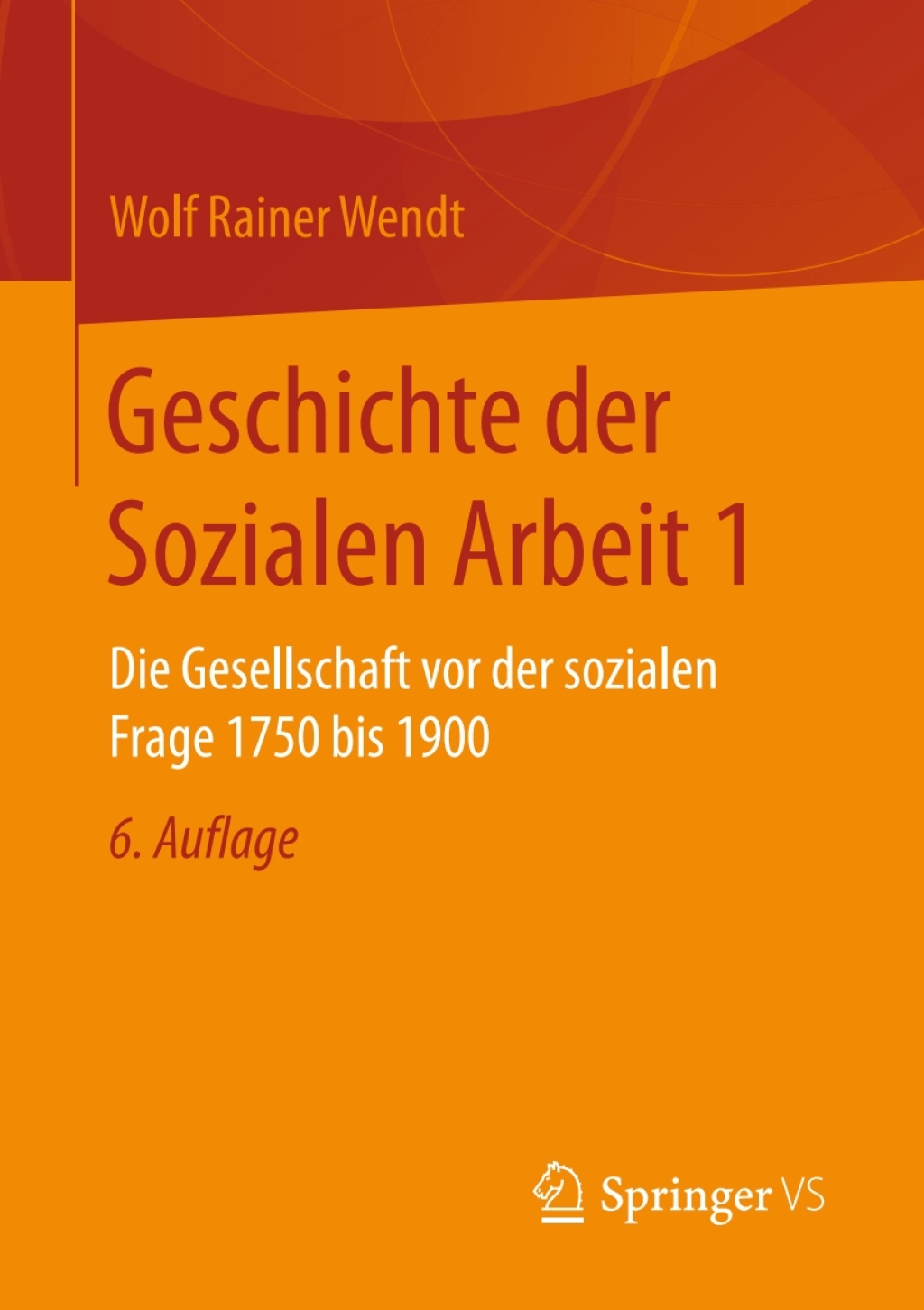 Geschichte der Sozialen Arbeit 1 Die Gesellschaft vor der sozialen Frage 1750 bis 1900 6th Edition