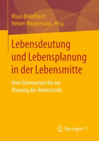 Cover image: Lebensdeutung und Lebensplanung in der Lebensmitte 9783658153618