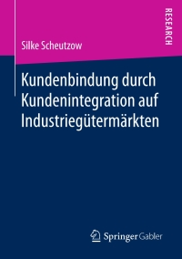 صورة الغلاف: Kundenbindung durch Kundenintegration auf Industriegütermärkten 9783658155285