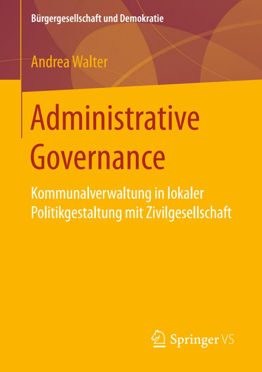 Administrative Governance Kommunalverwaltung in lokaler Politikgestaltung mit Zivilgesellschaft