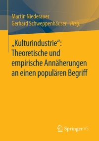 صورة الغلاف: „Kulturindustrie“: Theoretische und empirische Annäherungen an einen populären Begriff 9783658157586