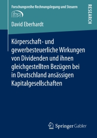Cover image: Körperschaft- und gewerbesteuerliche Wirkungen von Dividenden und ihnen gleichgestellten Bezügen bei in Deutschland ansässigen Kapitalgesellschaften 9783658158231