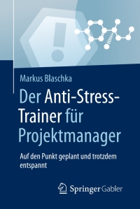 Omslagafbeelding: Der Anti-Stress-Trainer für Projektmanager 9783658158590