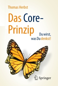 Cover image: Das CORE-Prinzip: Du wirst, was Du denkst! 9783658159429