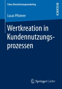 صورة الغلاف: Wertkreation in Kundennutzungsprozessen 9783658159795