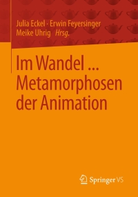 Cover image: Im Wandel ... Metamorphosen der Animation 9783658159962