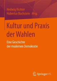 Cover image: Kultur und Praxis der Wahlen 9783658160975
