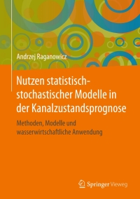 表紙画像: Nutzen statistisch-stochastischer Modelle in der Kanalzustandsprognose 9783658161163