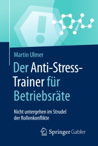 Imagen de portada: Der Anti-Stress-Trainer für Betriebsräte 9783658161569