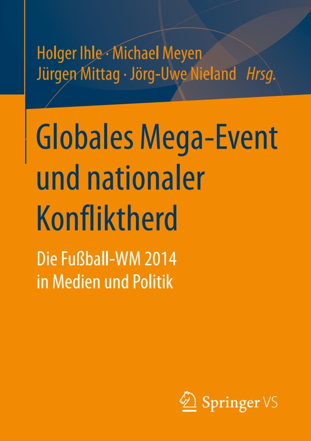 Globales Mega-Event und nationaler Konfliktherd Die Fußball-WM 2014 in Medien und Politik