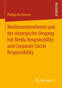 Cover image: Medienunternehmen und der strategische Umgang mit Media Responsibility und Corporate Social Responsibility 9783658163082