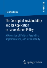 صورة الغلاف: The Concept of Sustainability and Its Application to Labor Market Policy 9783658163822
