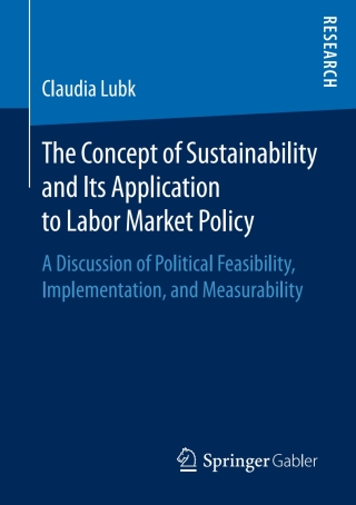 Omslagafbeelding: The Concept of Sustainability and Its Application to Labor Market Policy 9783658163822