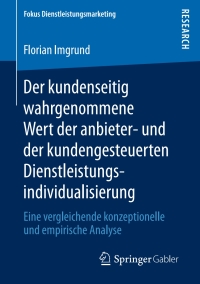 Imagen de portada: Der kundenseitig wahrgenommene Wert der anbieter- und der kundengesteuerten Dienstleistungsindividualisierung 9783658163938