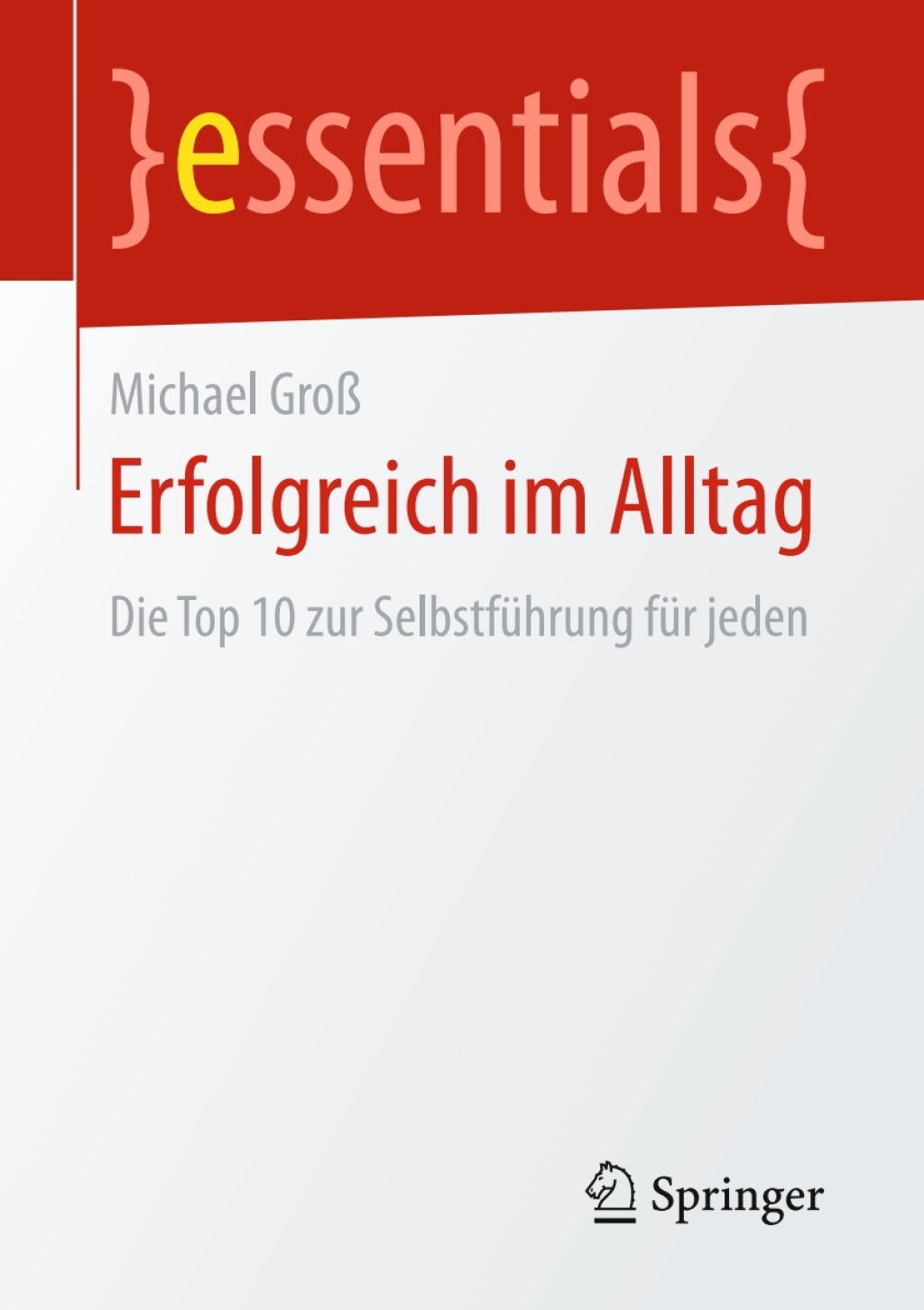 Erfolgreich im Alltag Die Top 10 zur Selbstführung für jeden