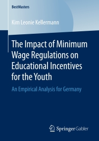 Omslagafbeelding: The Impact of Minimum Wage Regulations on Educational Incentives for the Youth 9783658164881