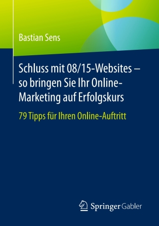 Titelbild: Schluss mit 08/15-Websites – so bringen Sie Ihr Online-Marketing auf Erfolgskurs 9783658164959