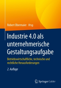 صورة الغلاف: Industrie 4.0 als unternehmerische Gestaltungsaufgabe 2nd edition 9783658165260