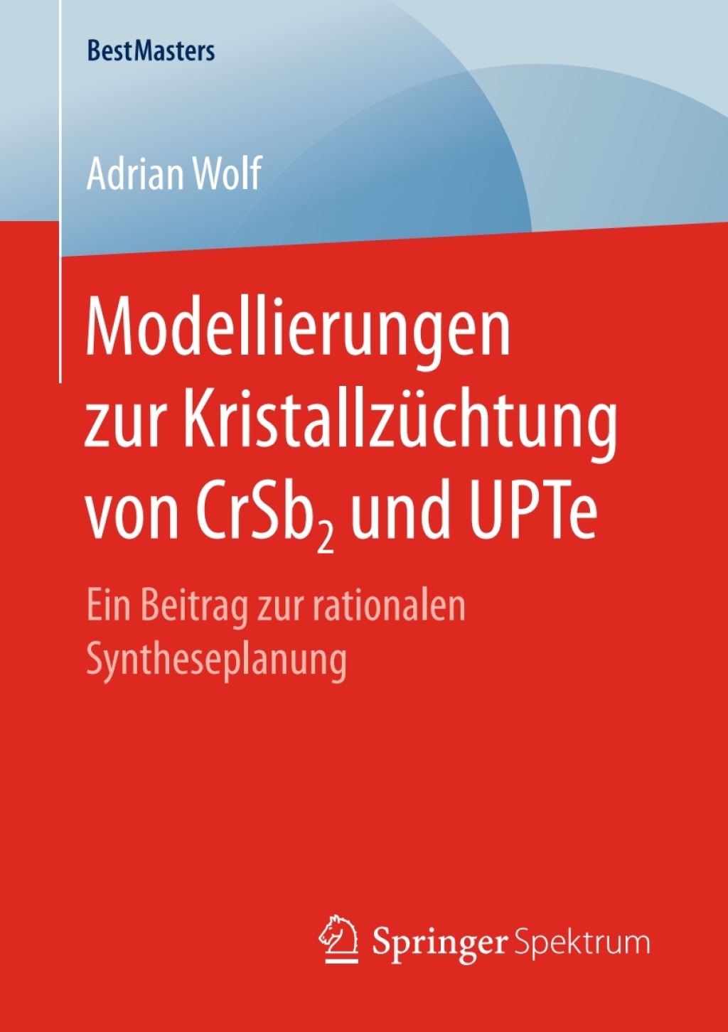 Modellierungen zur Kristallzüchtung von CrSb2 und UPTe Ein Beitrag zur rationalen Syntheseplanung