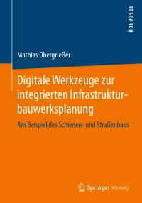 Omslagafbeelding: Digitale Werkzeuge zur integrierten Infrastrukturbauwerksplanung 9783658167813