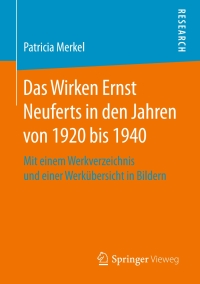 Cover image: Das Wirken Ernst Neuferts in den Jahren von 1920 bis 1940 9783658168568