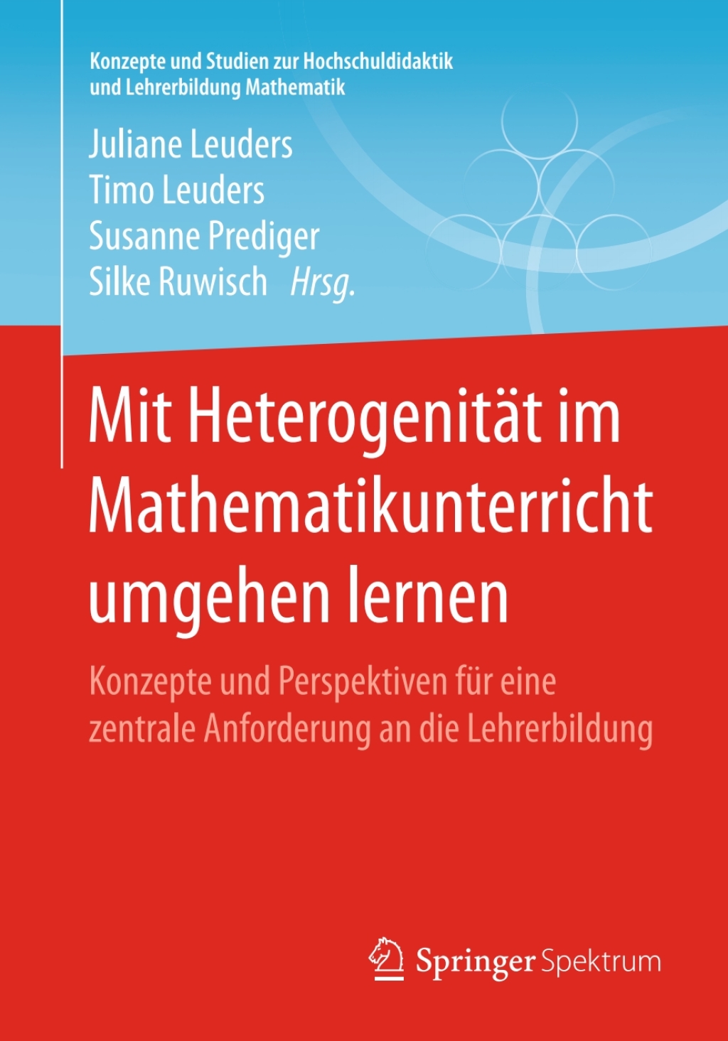 Mit Heterogenität im Mathematikunterricht umgehen lernen Konzepte und Perspektiven für eine zentrale Anforderung an die Lehrerbildung