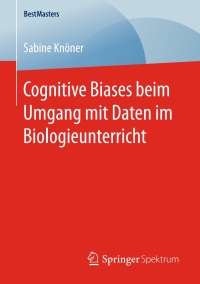 صورة الغلاف: Cognitive Biases beim Umgang mit Daten im Biologieunterricht 9783658170080