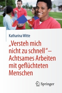 Cover image: „Versteh mich nicht zu schnell“ – Achtsames Arbeiten mit geflüchteten Menschen 9783658170400