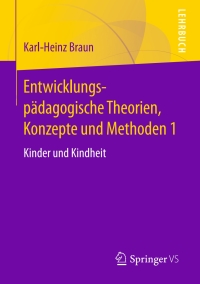 Cover image: Entwicklungspädagogische Theorien, Konzepte und Methoden 1 9783658170998