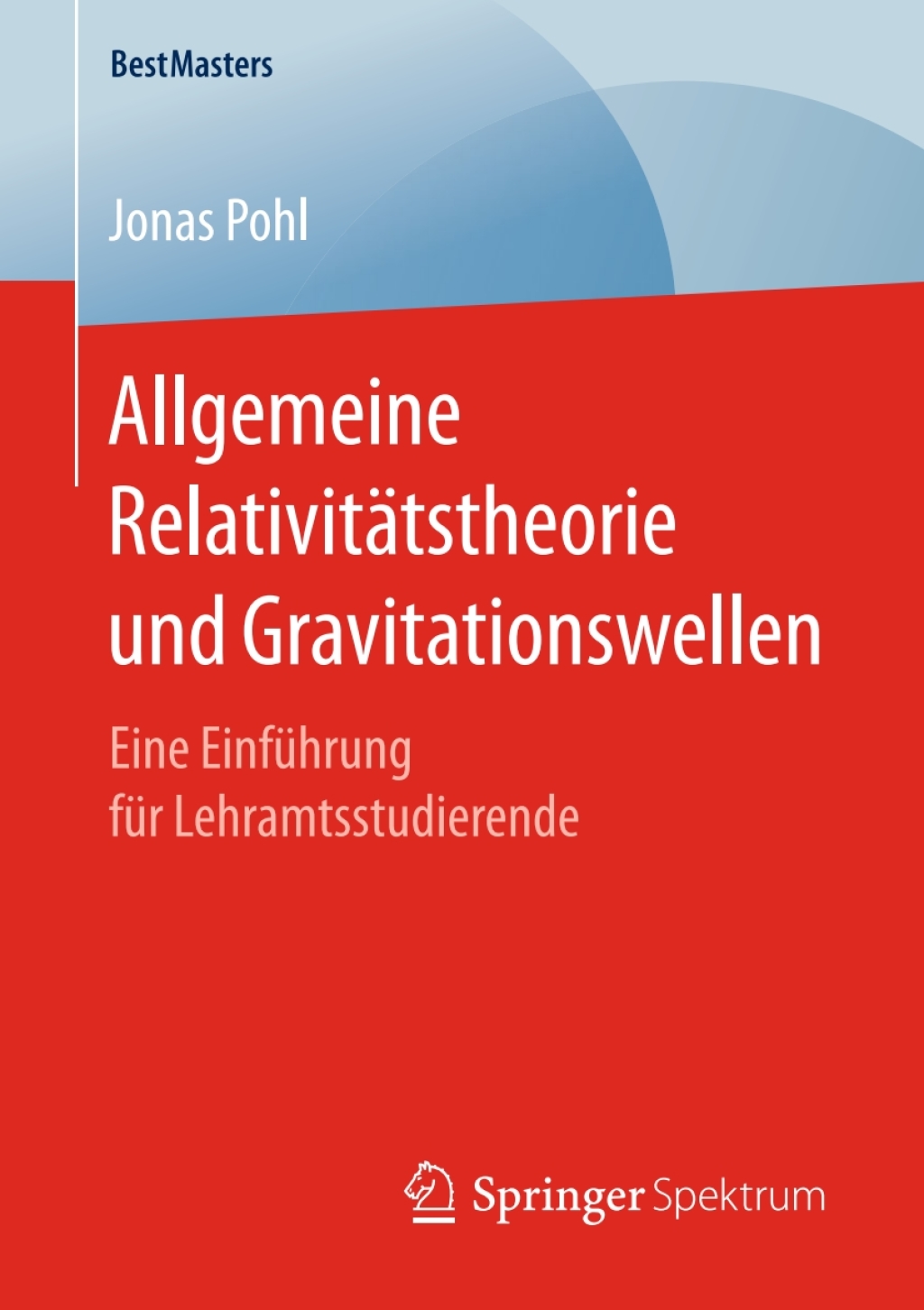 Allgemeine Relativitätstheorie und Gravitationswellen Eine Einführung für Lehramtsstudierende