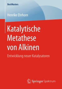 表紙画像: Katalytische Metathese von Alkinen 9783658172428