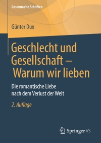 Imagen de portada: Geschlecht und Gesellschaft - Warum wir lieben 2nd edition 9783658173746