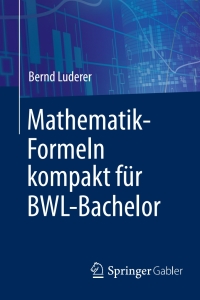 表紙画像: Mathematik-Formeln kompakt für BWL-Bachelor 9783658176358