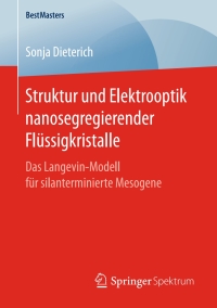 表紙画像: Struktur und Elektrooptik nanosegregierender Flüssigkristalle 9783658177614