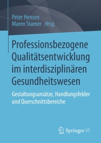 Cover image: Professionsbezogene Qualitätsentwicklung im interdisziplinären Gesundheitswesen 9783658178529