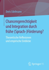Cover image: Chancengerechtigkeit und Integration durch frühe (Sprach-)Förderung? 9783658179656