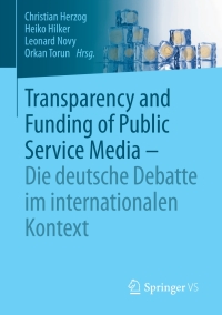 表紙画像: Transparency and Funding of Public Service Media – Die deutsche Debatte im internationalen Kontext 9783658179960