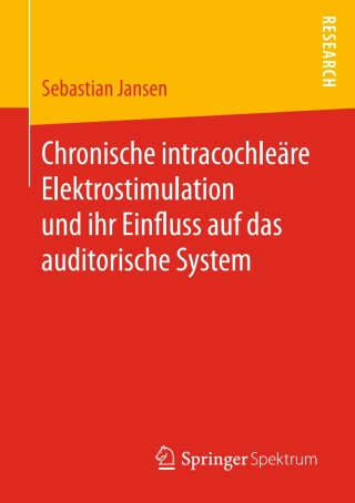 Cover image: Chronische intracochleäre Elektrostimulation und ihr Einfluss auf das auditorische System 9783658181406