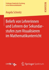 Imagen de portada: Beliefs von Lehrerinnen und Lehrern der Sekundarstufen zum Visualisieren im Mathematikunterricht 9783658184247