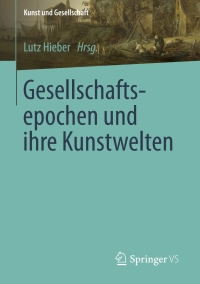 Cover image: Gesellschaftsepochen und ihre Kunstwelten 9783658184674
