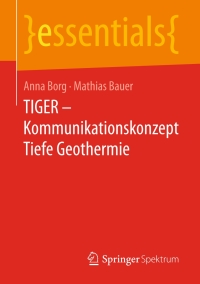 Imagen de portada: TIGER – Kommunikationskonzept Tiefe Geothermie 9783658184995