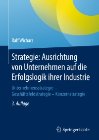 Cover image: Strategie: Ausrichtung von Unternehmen auf die Erfolgslogik ihrer Industrie 3rd edition 9783658187118