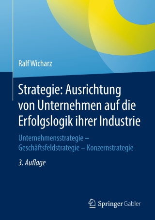 表紙画像: Strategie: Ausrichtung von Unternehmen auf die Erfolgslogik ihrer Industrie 3rd edition 9783658187118