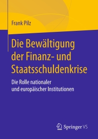 Cover image: Die Bewältigung der Finanz- und Staatsschuldenkrise 9783658188030