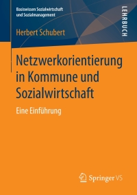 Cover image: Netzwerkorientierung in Kommune und Sozialwirtschaft 9783658189976