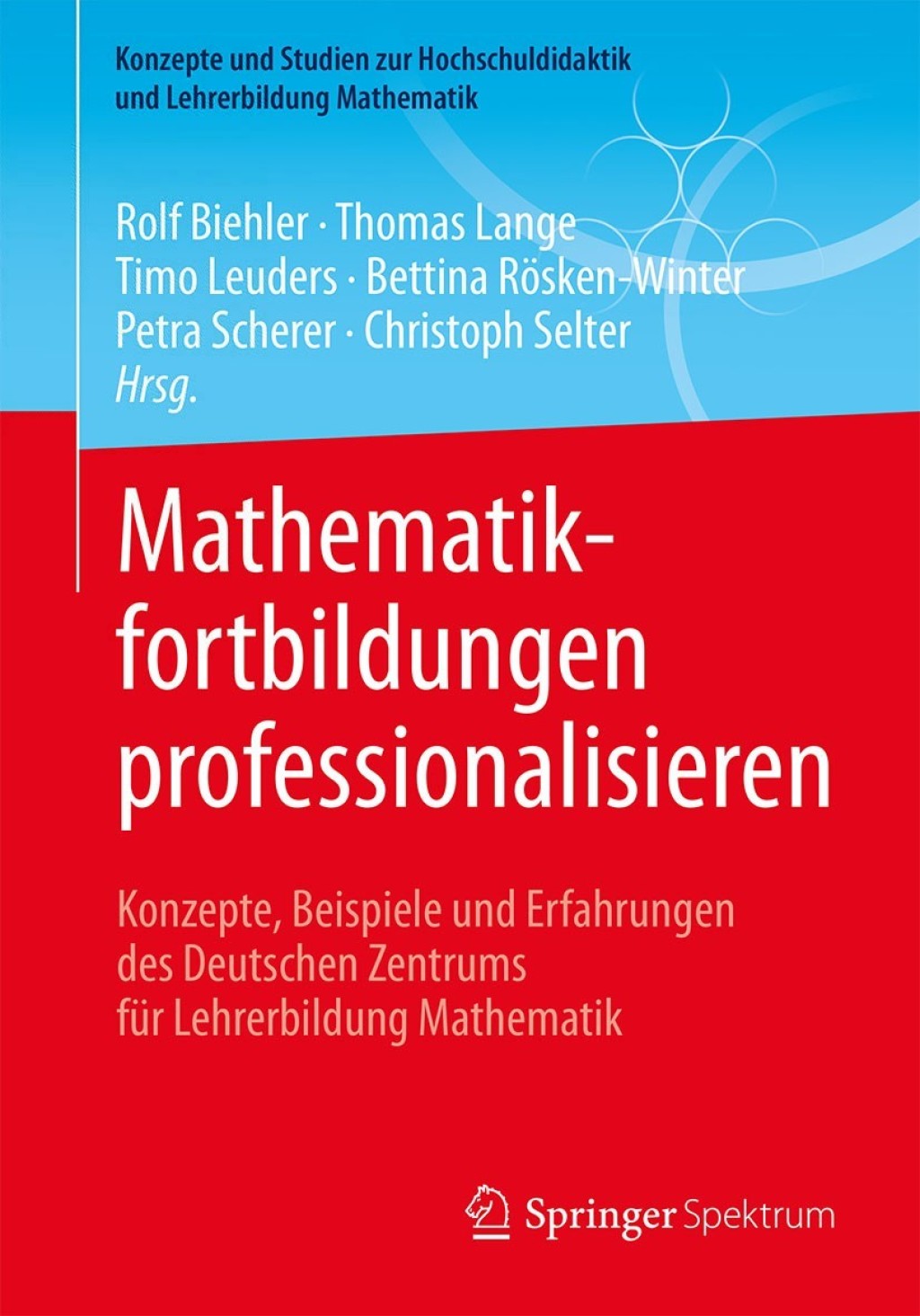 Mathematikfortbildungen professionalisieren Konzepte, Beispiele und Erfahrungen des Deutschen Zentrums für Lehrerbildung Mathematik